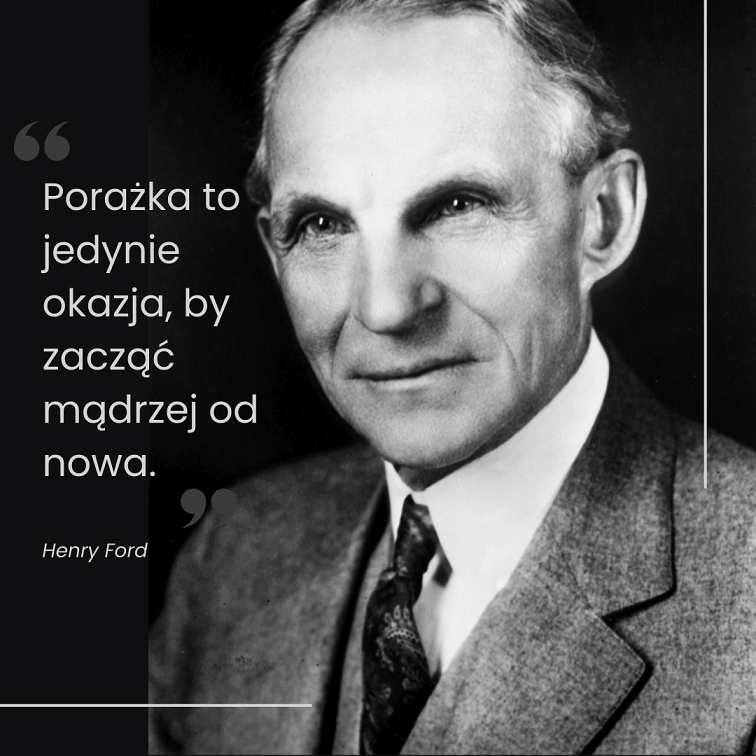 Cytat Henry Ford "Porażka to jedynie szansa, aby zacząć lepiej od nowa"